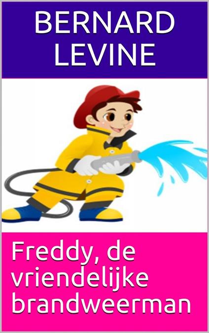 Freddy, de vriendelijke brandweerman - Bernard Levine - ebook