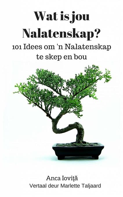 Wat is jou Nalatenskap? 101 Idees om 'n Nalatenskap te skep en bou - Anca Iovita - ebook