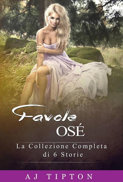 Favole Osé: La Collezione Completa di 6 Storie - AJ Tipton - ebook