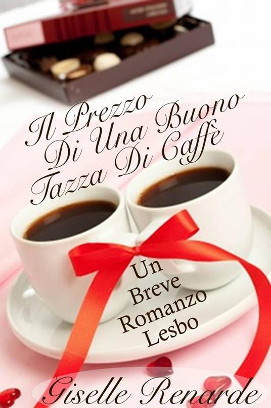 Il Prezzo Di Una Buona Tazza Di Caffè: Un Breve Romanzo Lesbo - Giselle Renarde - ebook