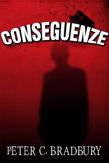 Conseguenze - Peter C Bradbury - ebook