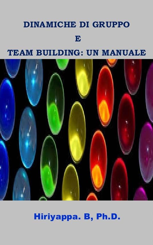 Dinamiche Di Gruppo E Team Building: Un Manuale - Hiriyappa B, Ph.D. - ebook