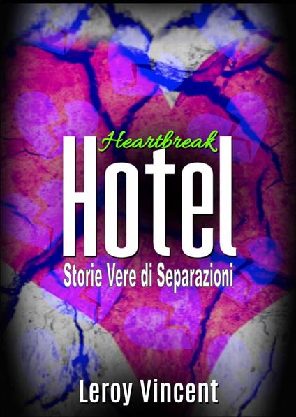 Heartbreak Hotel: Storie Vere di Separazioni - Leroy Vincent - ebook