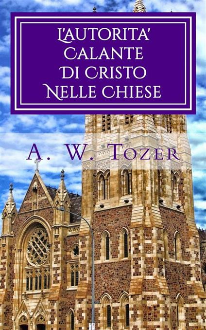 L'autorita' Calante Di Cristo Nelle Chiese - A. W. Tozer,Monja Areniello - ebook