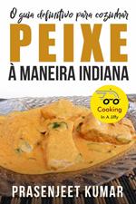 O Guia Definitivo Para Cozinhar Peixe À Maneira Indiana