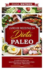 Dieta Paleo: LIVRO DE RECEITAS DA DIETA PALEO