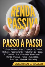 Renda Passiva Passo-a-Passo: Guia comprovado para começar a ganhar dinheiro