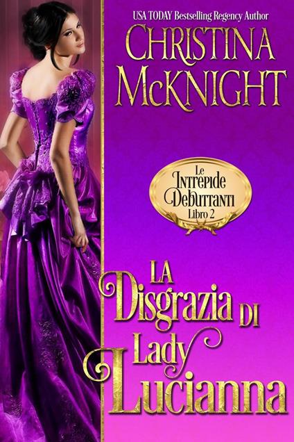 La Disgrazia di Lady Lucianna (Le Intrepide Debuttanti, Libro 2) - Christina McKnight - ebook