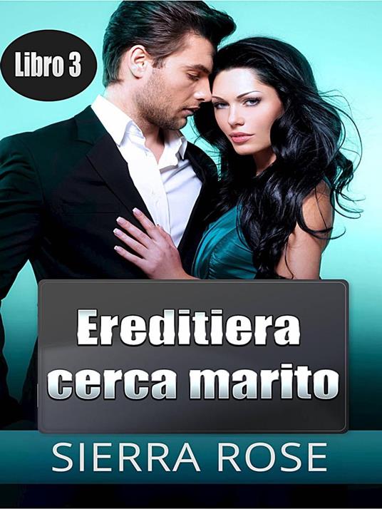 Ereditiera cerca marito - Libro 3 - Sierra Rose - ebook