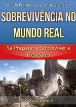 Sobrevivência no Mundo Real: Se Preparar e Sobreviver a Desastres