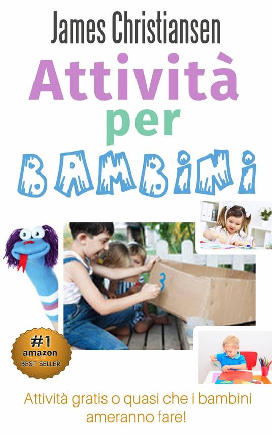 Attività per bambini: Attività gratis o quasi che i bambini ameranno fare! - James Christiansen - ebook