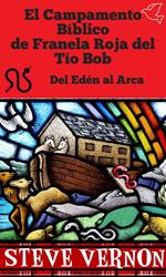 El Campamento Bíblico de Franela Roja del Tío Bob - Del Edén al Arca