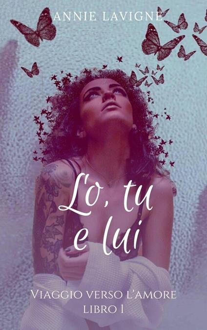 Viaggio verso l'Amore, libro 1 : Lo, tu e lui - Annie Lavigne - ebook
