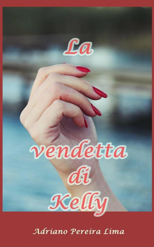 La vendetta di Kelly - Adriano Pereira Lima - ebook