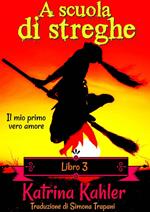 A scuola di streghe - Libro 3: Il mio primo vero amore