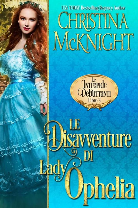 Le Disavventure di Lady Ophelia (Le Intrepide Debuttanti, Libro 3) - Christina McKnight - ebook