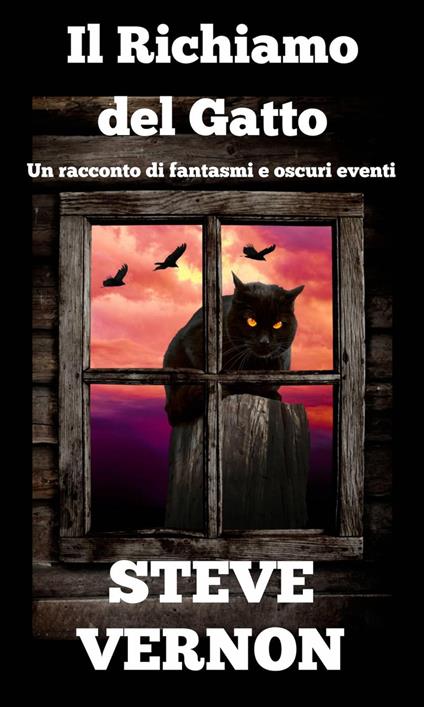 Il Richiamo del Gatto - Un racconto di fantasmi e oscuri eventi - Steve Vernon - ebook