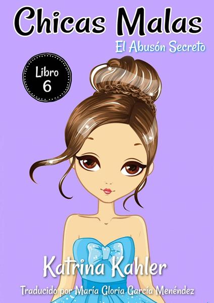 Chicas Malas - Libro 6 El Abusón Secreto - Charlotte Birch,Katrina Kahler - ebook