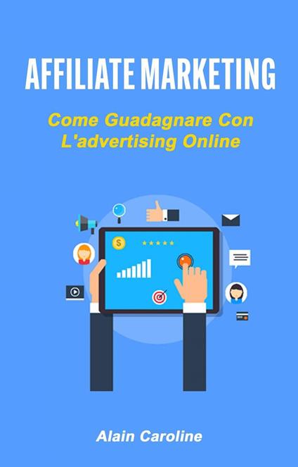 Affiliate Marketing: Come Guadagnare Con L'advertising Online - Alain Caroline - ebook