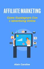 Affiliate Marketing: Come Guadagnare Con L'advertising Online