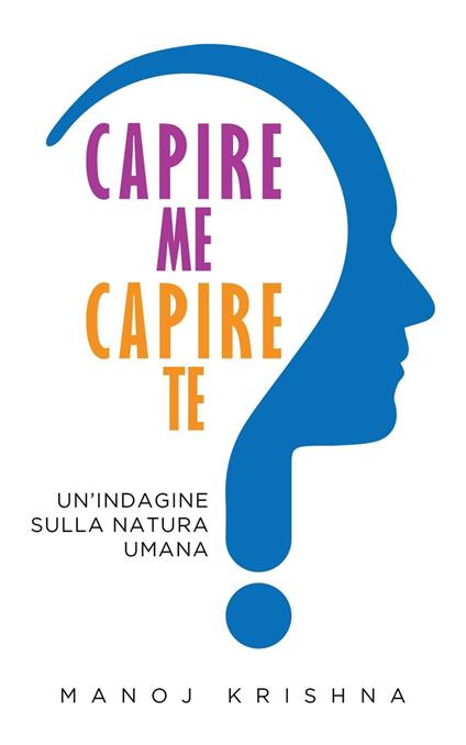 Capire me, Capire te - Manoj Krishna - ebook