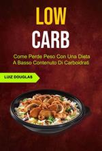 Low Carb: Come Perde Peso Con Una Dieta A Basso Contenuto Di Carboidrati