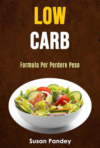 Low Carb: Formula Per Perdere Peso - Susan Pandey - ebook