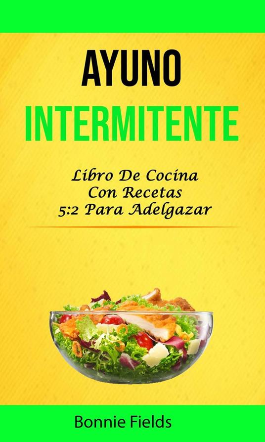 Ayuno Intermitente: Libro De Cocina Con Recetas 5:2 Para Adelgazar