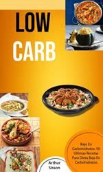 Low Carb: Bajo En Carbohidratos: 50 Ultimas Recetas Para Dieta Baja En Carbohidratos
