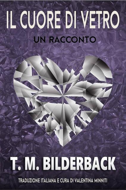 Il cuore di vetro - T. M. Bilderback - ebook