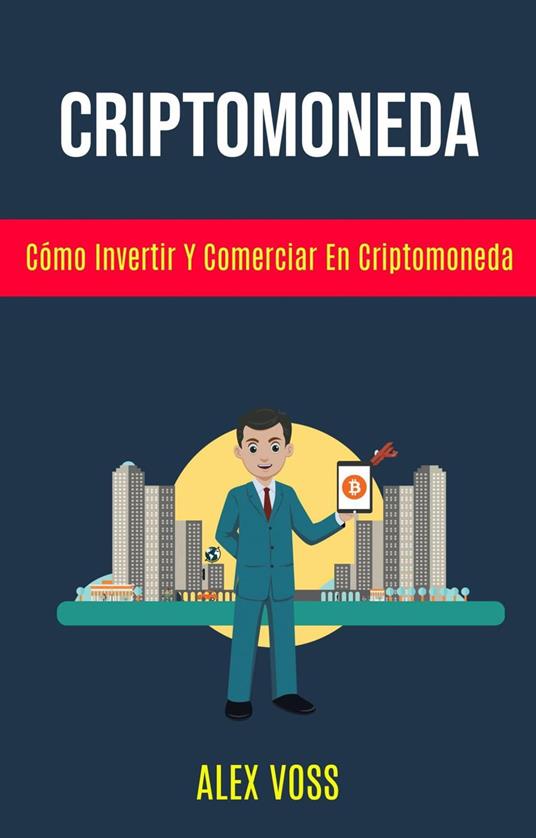 Criptomoneda: Cómo Invertir Y Comerciar En Criptomoneda?