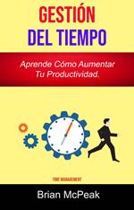 Gestión Del Tiempo: Aprende Cómo Aumentar Tu Productividad.