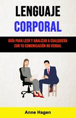 Lenguaje Corporal: Guía Para Leer Y Analizar A Cualquiera Con Tu Comunicación No Verbal