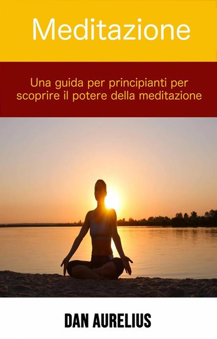 Meditazione: una guida per principianti per scoprire il potere della meditazione - Melody Borucki - ebook