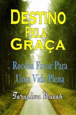 Destino Pela Graça: Receba Favor Para Uma Vida Plena