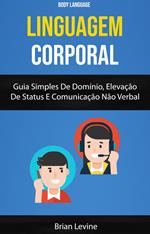 Linguagem Corporal: Guia Simples De Domínio, Elevação De Status E Comunicação Não Verbal ( Body Language)