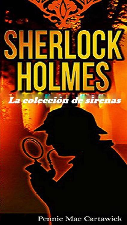 SHERLOCK HOLMES: La colección de sirenas