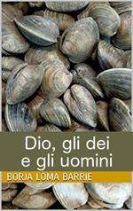 Dio, gli dei e gli uomini