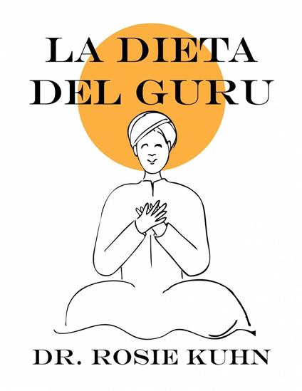 La dieta del guru - Dr. Rosie Kuhn - ebook