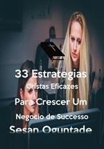 33 Estratégias Cristãs Eficazes para Crescer um Negócio de Sucesso