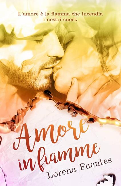 Amore in fiamme - Lorena Fuentes - ebook