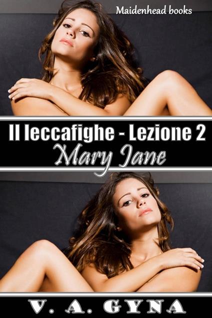 Il leccafighe - Lezione 2: Mary Jane - V.A. Gyna - ebook