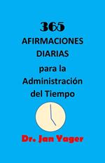 365 AFIRMACIONES DIARIAS para la Administración del Tiempo