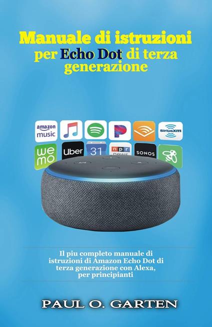 Manuale di istruzioni per Echo Dot di terza generazione - Paul O. Garten - ebook