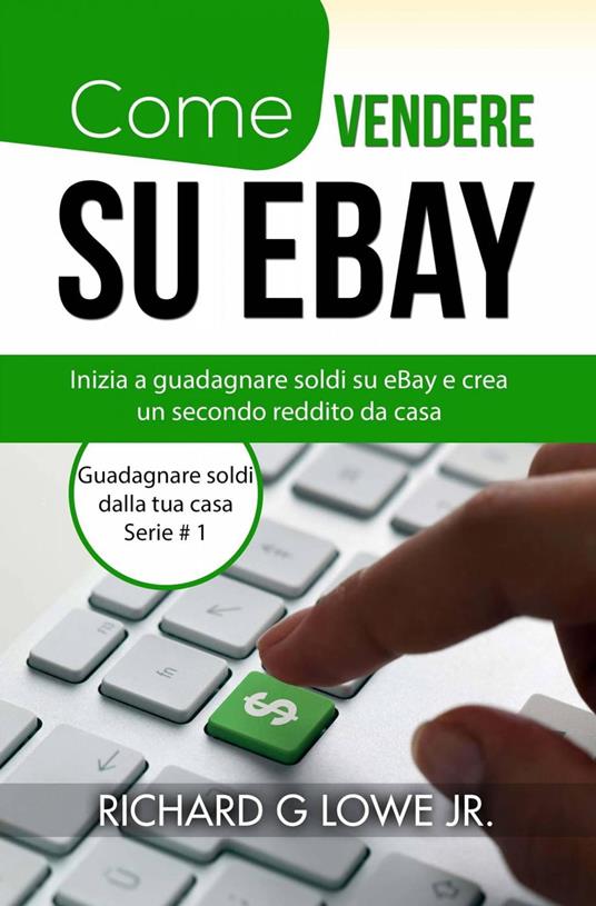 Come vendere su eBay - Richard G Lowe Jr - ebook