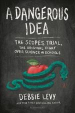 A Dangerous Idea: The Scopes Trial, the Original Fight over Science in Schools