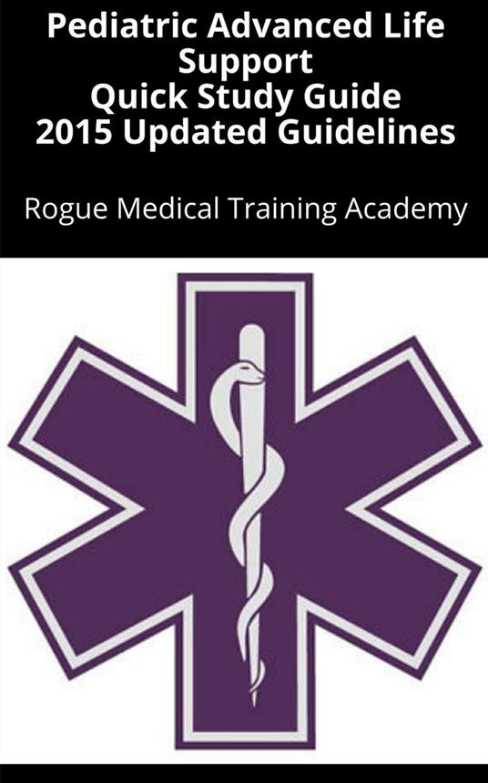 Pediatric Advanced Life Support Quick Study Guide 2015 Updated Guidelines