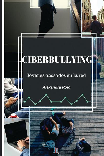 Ciberbullying. Jóvenes acosados en la red