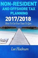Non Resident & Offshore Tax Planning: 2017/2018: How To Cut Your Tax To Zero