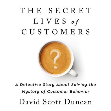 The Secret Lives of Customers